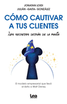 CMO CAUTIVAR A TUS CLIENTES