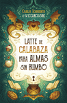 LATTE DE CALABAZA PARA ALMAS SIN RUMBO